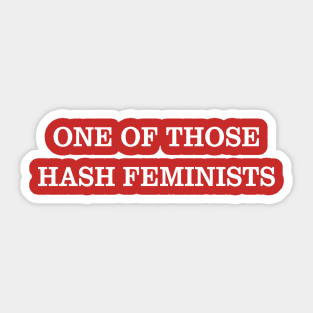 One of those Hash Feminists Sticker